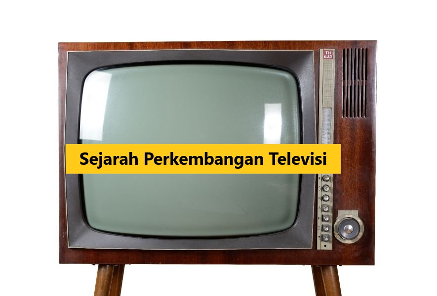 Sejarah Perkembangan Televisi